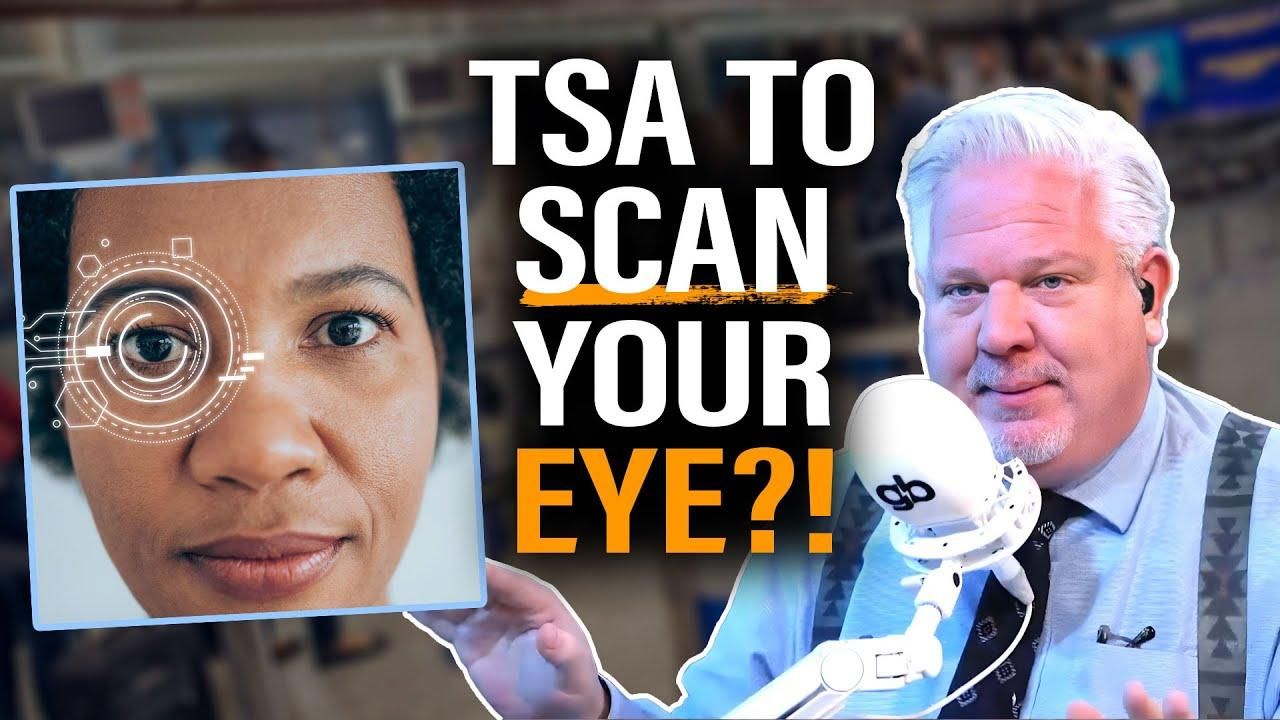Why you should NEVER let the TSA scan your eye Glenn Beck