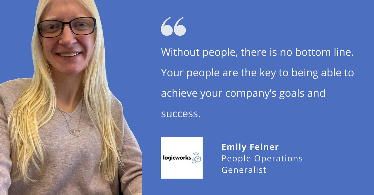 Photo of Emily Felner, people operations generalist at Logicworks, with a quote saying, "Without people, there is not bottom line. Your people are the key to being able to achieve your company's goals and success."