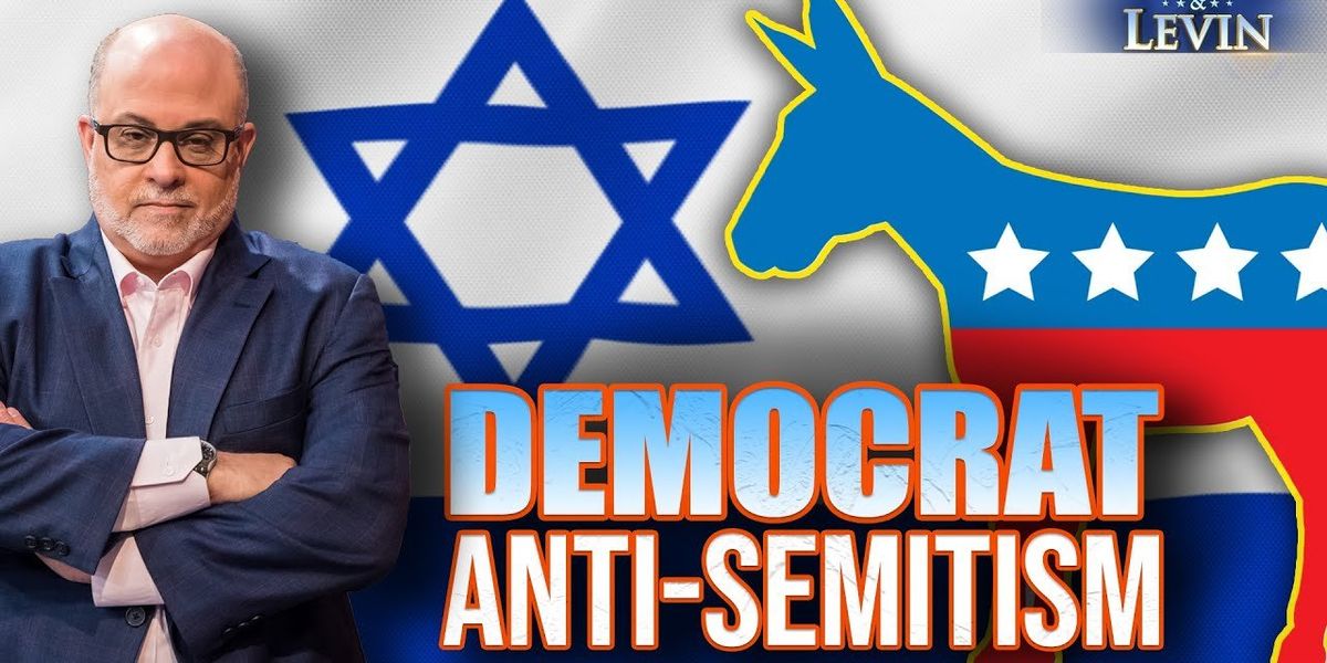 NextImg:Levin EXPOSES anti-Semitic hatred in Democrat Party