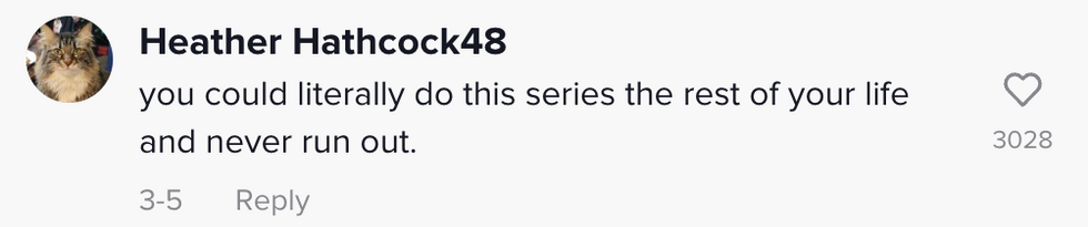 "you could literally do this series the rest of your life and never run out."