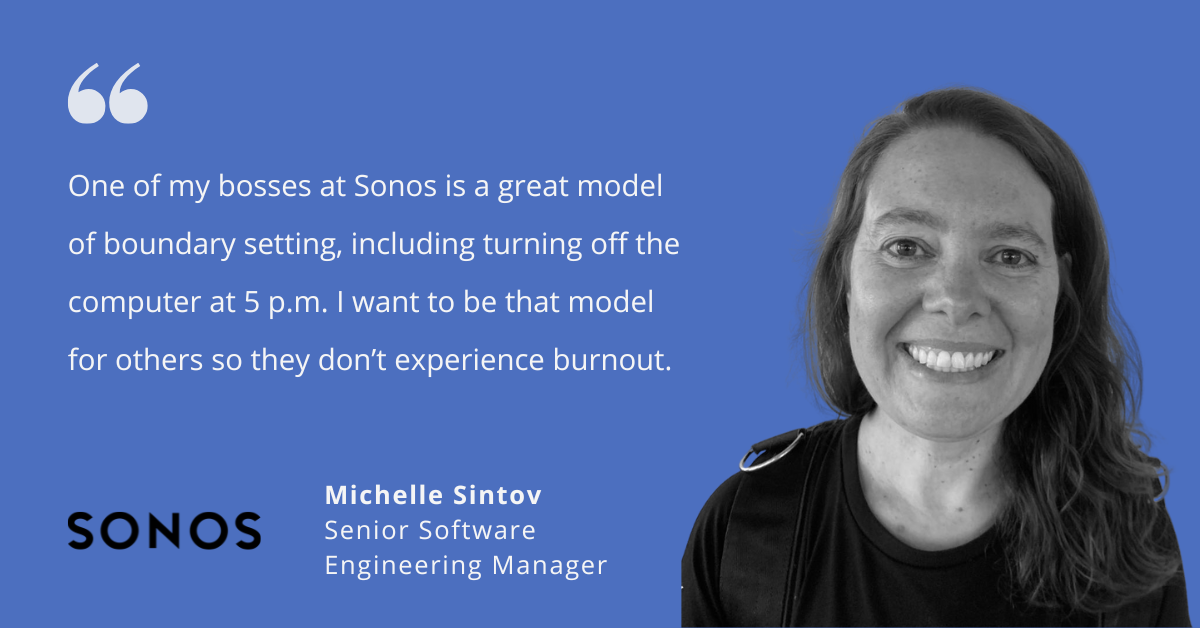 photo of Michelle Sintov with quote saying, "One of my bosses at Sonos is a great model of boundary setting, including turning off the computer at 5 p.m. I want to be that model for others so they don’t experience burnout."