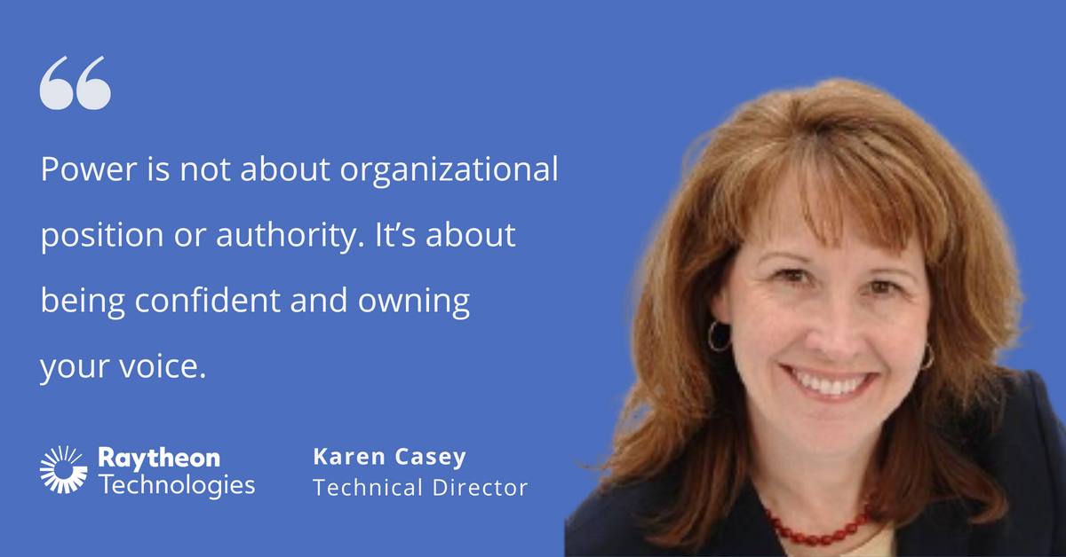 Photo of Raytheon Technologies' Karen Casey, technical director, with quote saying, "Power is not about organizational position or authority. It's about being confident and owning your voice."