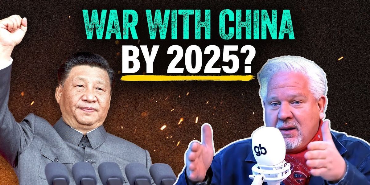 NextImg:Glenn: Why I think WAR with China by 2025 is ‘DONE DEAL’