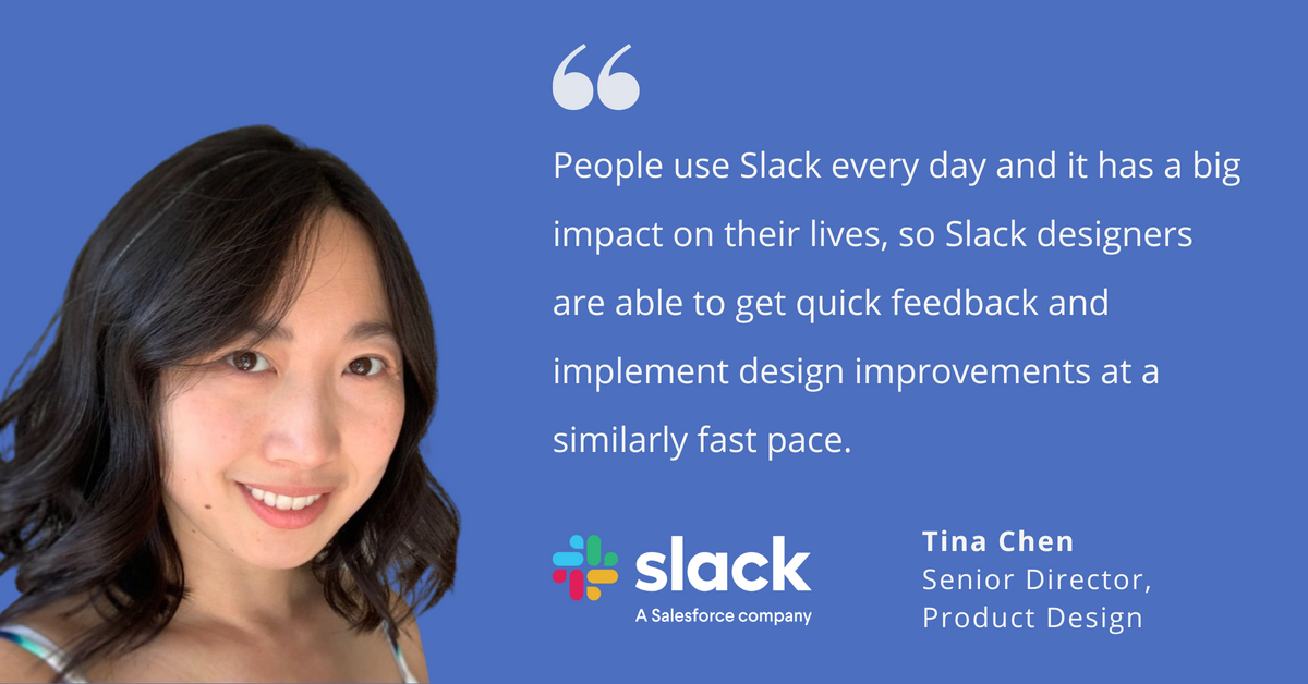 Photo of Salesforce's Tina Chen, senior director of product design, with quote saying, "People use Slack every day and it has a big impact on their lives, so Slack designers are able to get quick feedback and implement design improvements at a similarly fast pace."