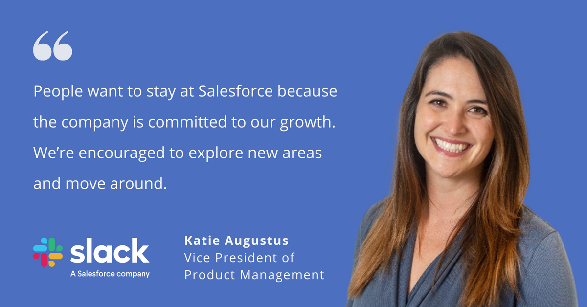 Photo of Katie Augustus, vice president of product management at Slack, a Salesforce company, with quote saying, "People want to stay at Salesforce because the company is committed to our growth. We're encouraged to explore new areas and move around."