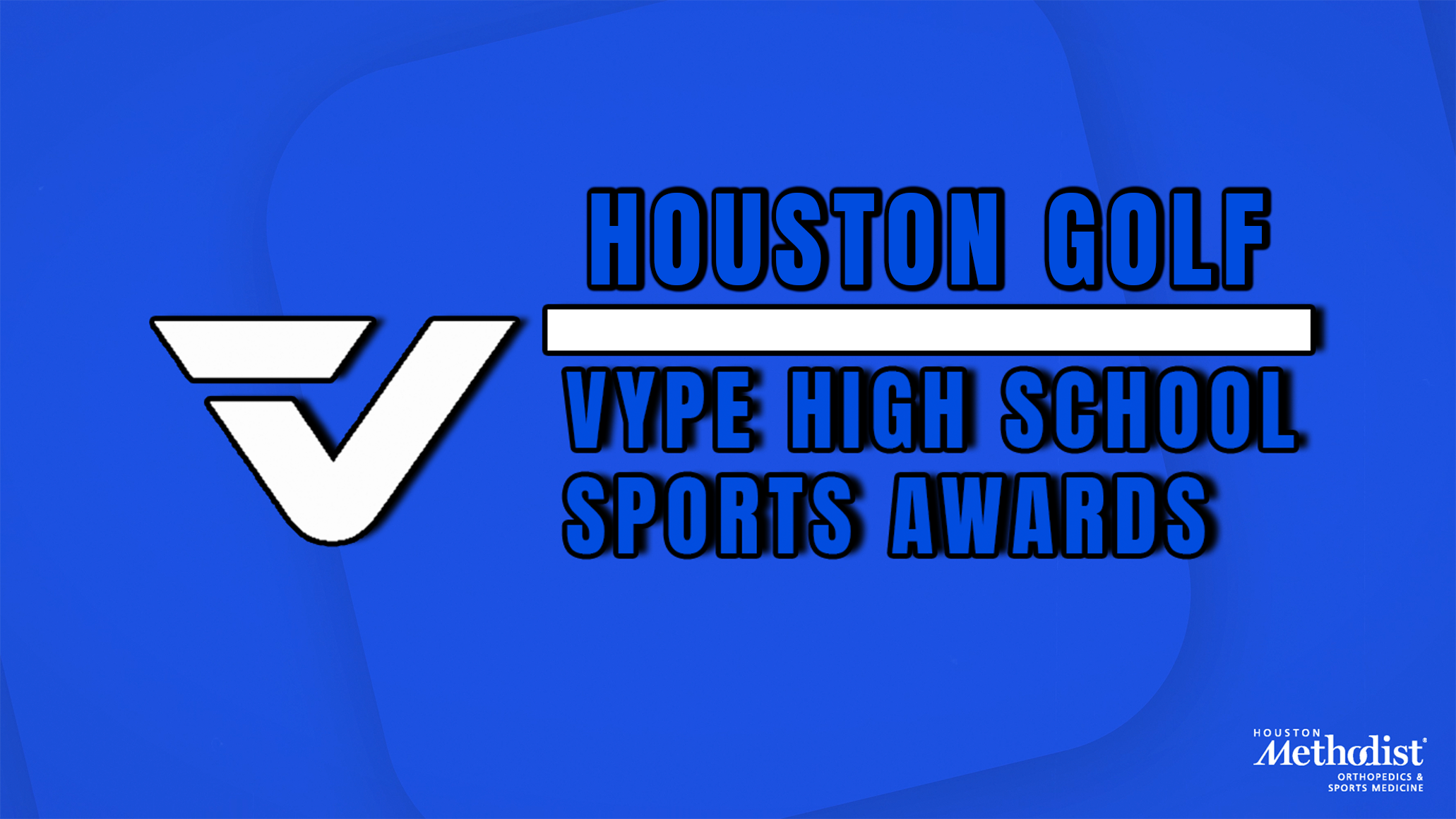 VYPE AWARDS: Public School Boys and Girls Golf presented by Houston Methodist Orthopedics & Sports Medicine