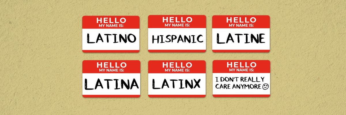 name tags with the identity labels: latino, hispanic, latine, latina, latinx, and a last one that says i dont really care anymore