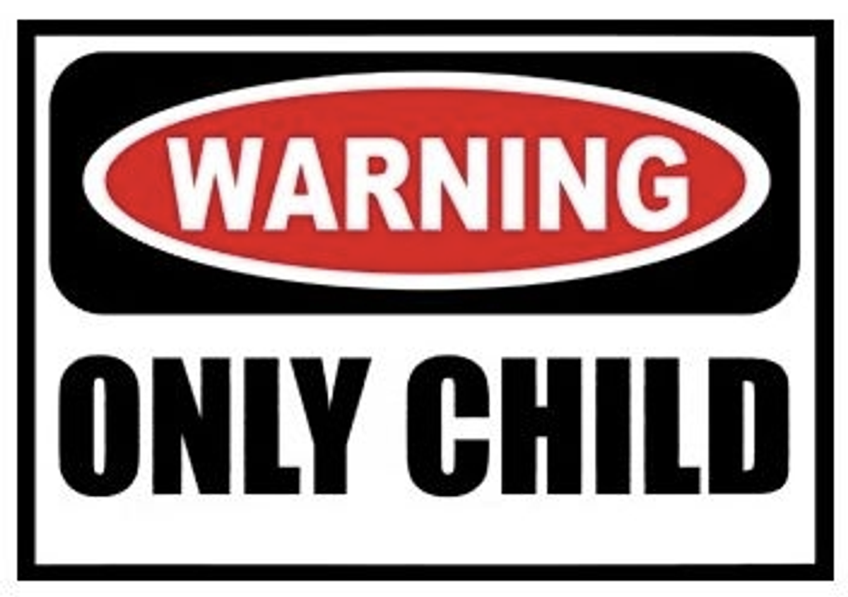 I m an only child. I m an only child
