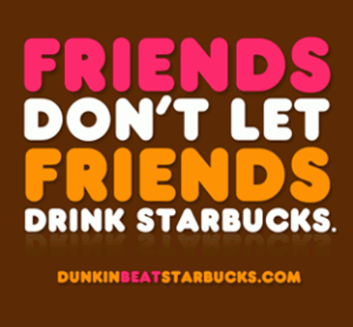 Friends don t like that. Старбакс и Данкин Донатс. Friends don't Let friends Drink Starbucks. Dunkin Serif шрифт. Кофейня с Цитатами на оранжевой.
