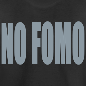 No One Should Ever Have FOMO