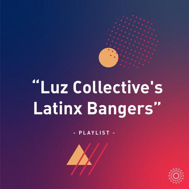 Luz Collective's Latinx Bangers Playlist cover.
